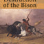 The Destruction of the Bison: An Environmental History, 1750-1920 (Studies in Environment and History)