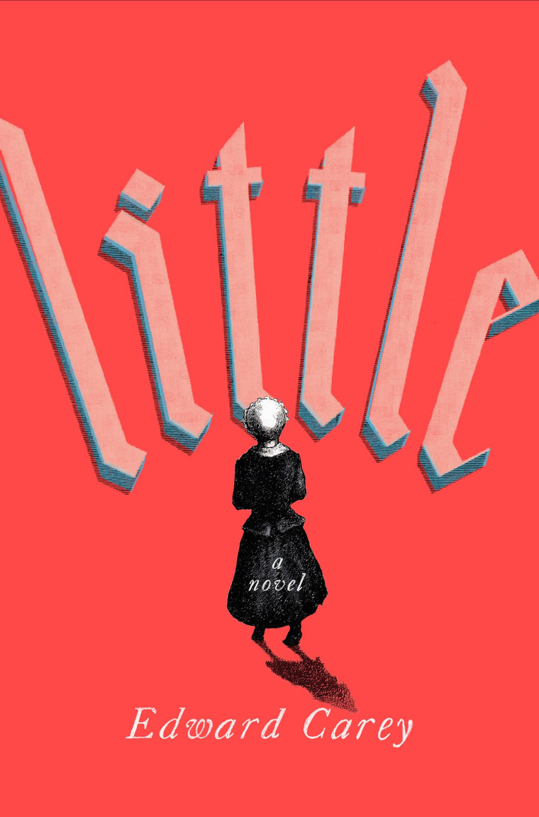 Little: A Novel by Carey, Edward