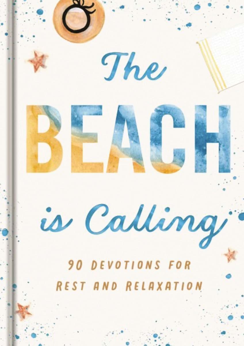 The Beach is Calling: 90 Devotions for Rest and Relaxation (A 90-Day Devotional to Find Peace and Calm) - The Perfect Vacation and Summer Beach Read (Creation is Calling)