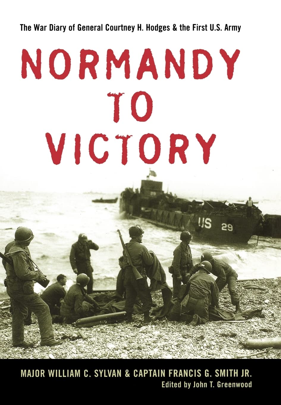 Normandy to Victory: The War Diary of General Courtney H. Hodges and the First U.S. Army (American Warrior Series)