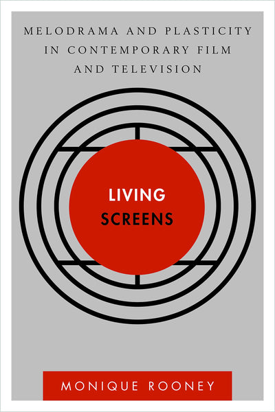 Living Screens: Melodrama and Plasticity in Contemporary Film and Television (Disruptions)