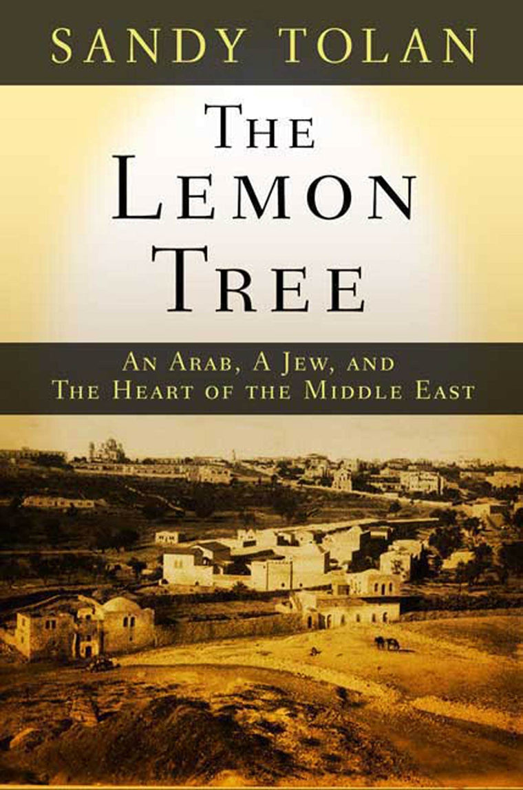The Lemon Tree: An Arab, a Jew, and the Heart of the Middle