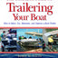 The Complete Guide to Trailering Your Boat: How to Select, Use, Maintain, and Improve Boat Trailers