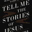 Tell Me the Stories of Jesus: The Explosive Power of Jesus Parables