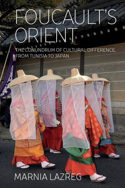 Foucault's Orient: The Conundrum of Cultural Difference, From Tunisia to Japan