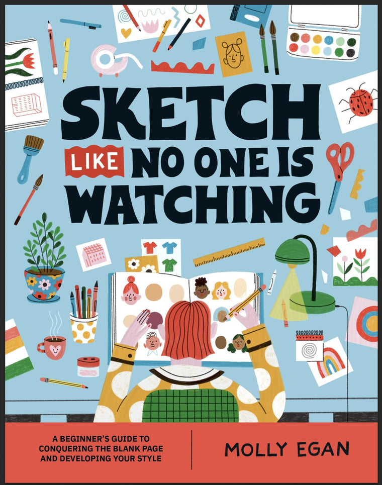 Sketch Like No One is Watching: A beginner's guide to conquering the blank page (Sketchbook, 2)