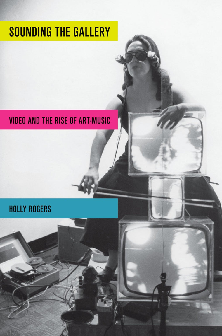 Sounding the Gallery: Video and the Rise of Art-Music (Oxford Music / Media)