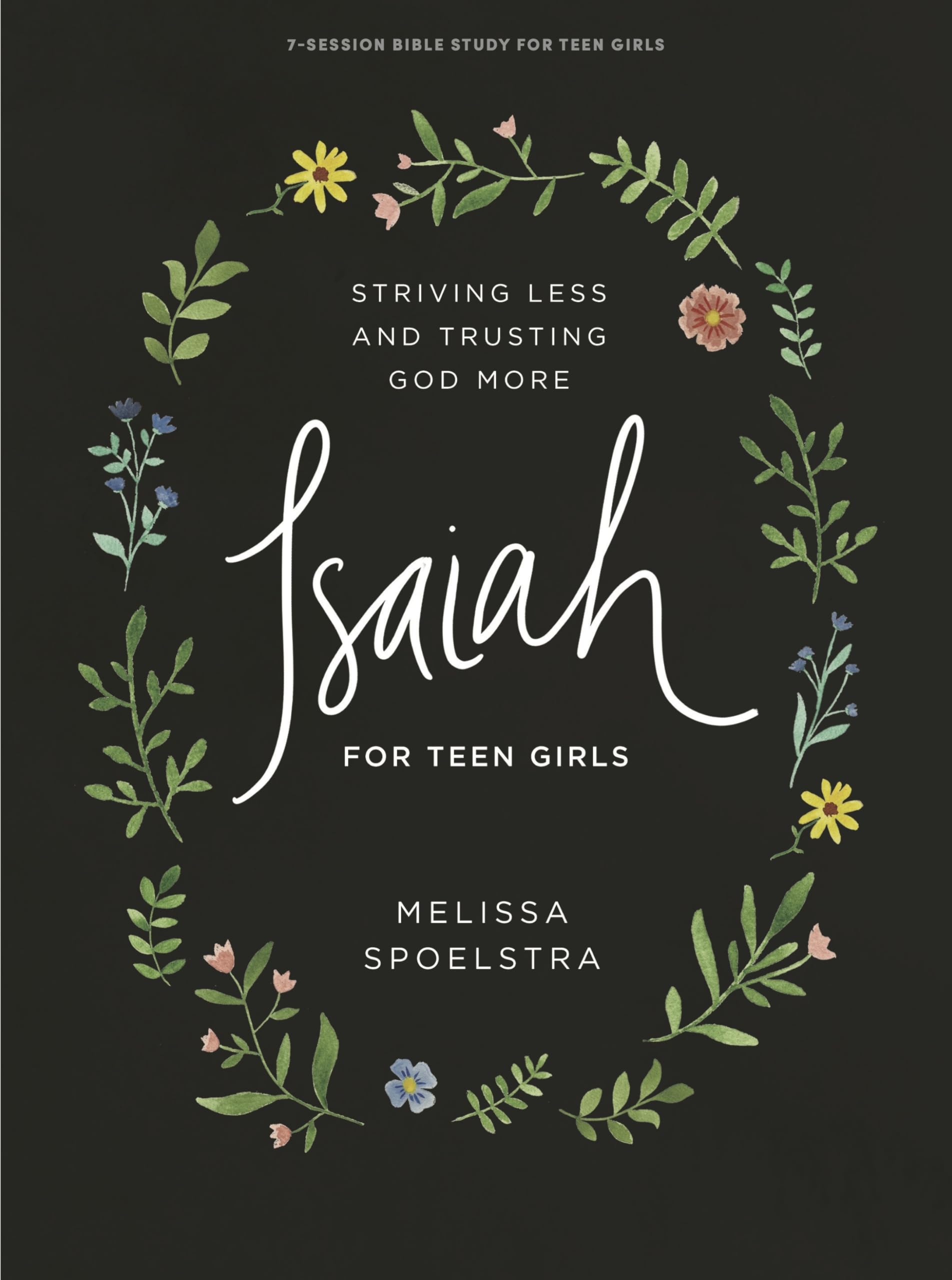 Isaiah - Teen Girls' Bible Study Book: Striving Less and Trusting God More