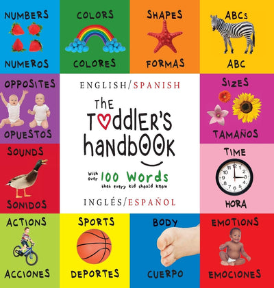 The Toddler's Handbook: Bilingual (English / Spanish) (Inglés / Espaol) Numbers, Colors, Shapes, Sizes, ABC Animals, Opposites, and Sounds, with over ... Children's Learning Books) (Spanish Edition)