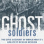Ghost Soldiers: The Epic Account of World War II's Greatest Rescue Mission