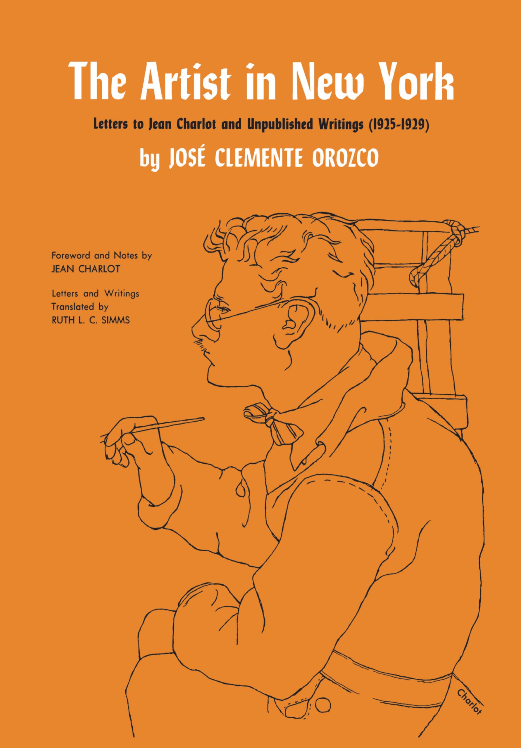 The Artist in New York: Letters to Jean Charlot and unpublished writings, 1925-1929. (Texas Pan American Series)