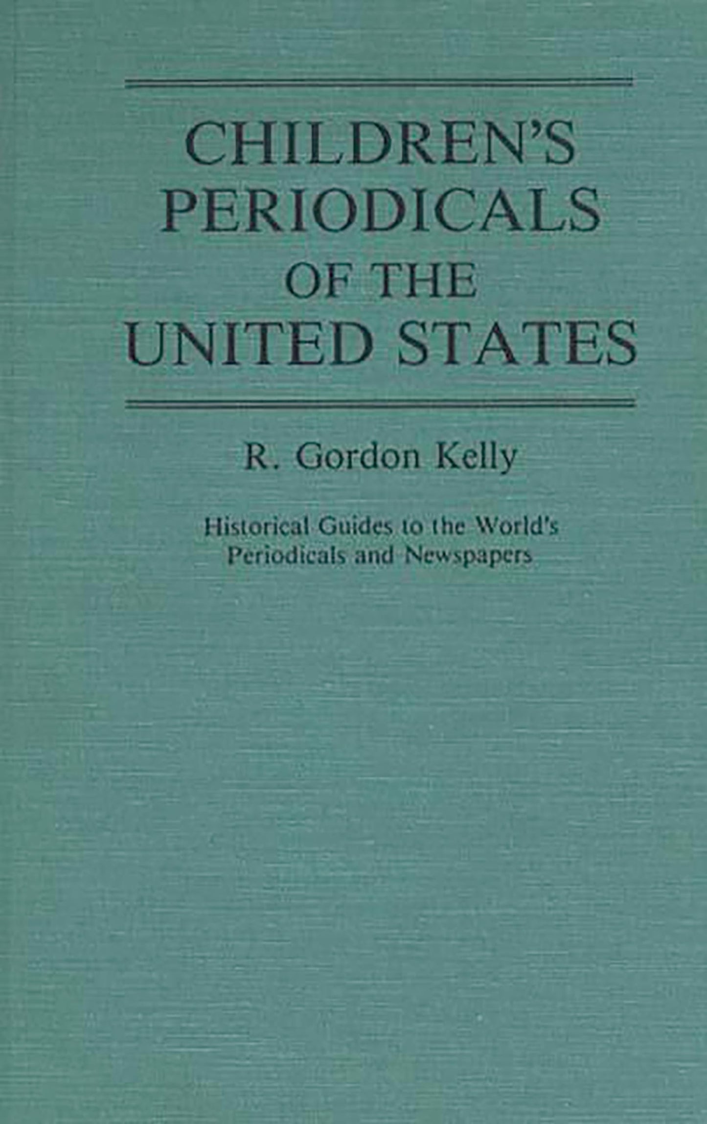 Children's Periodicals of the United States: (Historical Guides to the World's Periodicals and Newspapers)