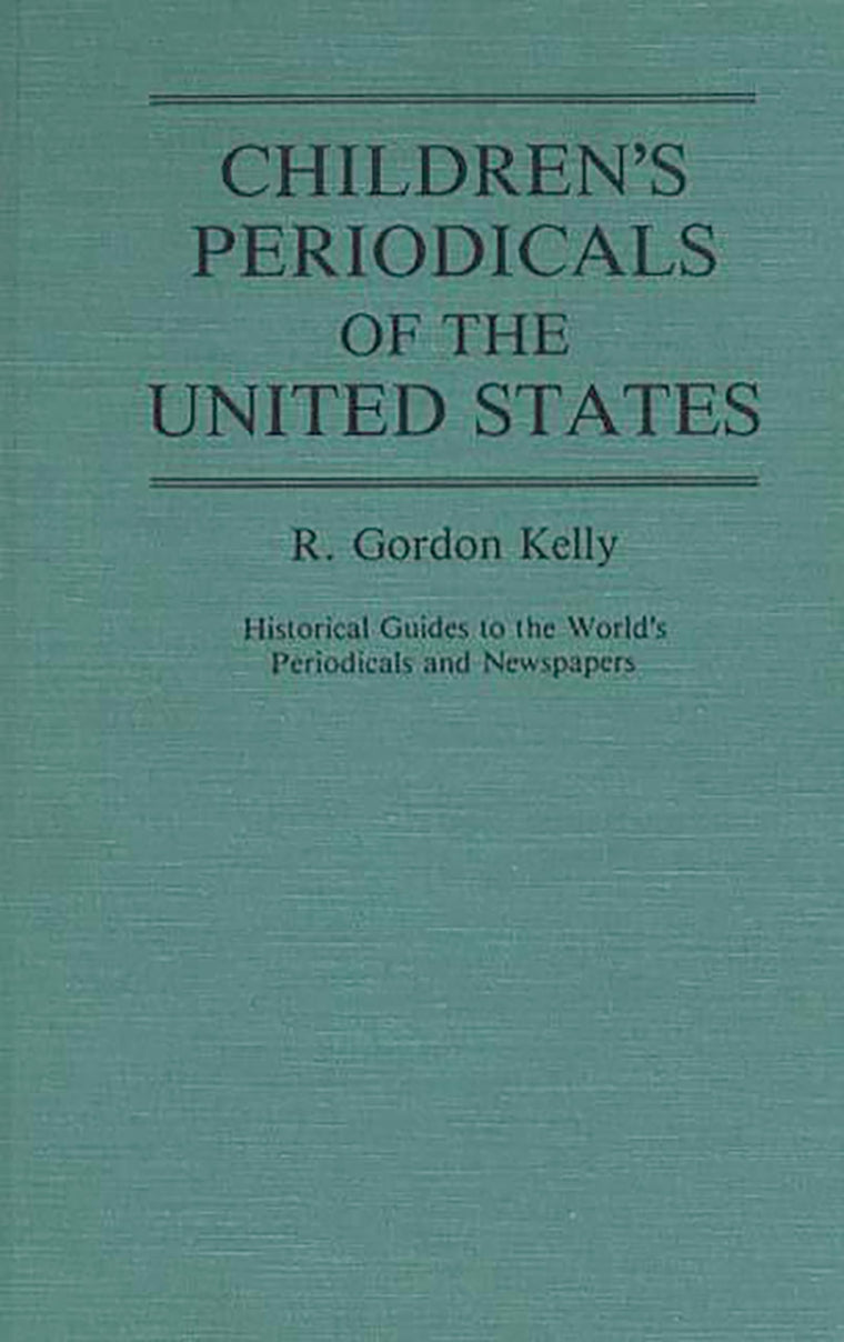 Children's Periodicals of the United States: (Historical Guides to the World's Periodicals and Newspapers)