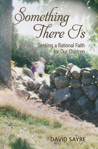 Something There Is: Seeking a Rational Faith for Our Children
