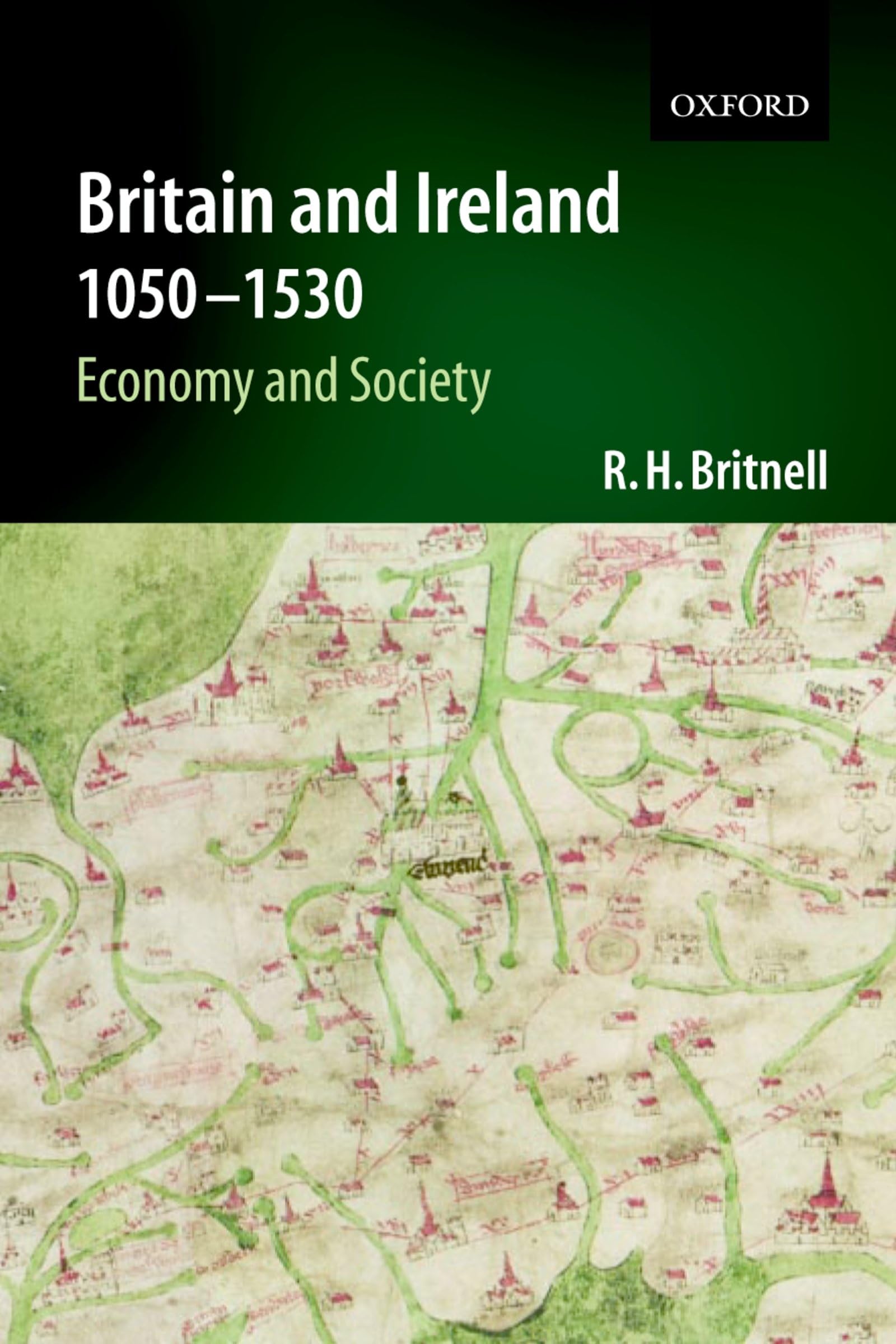 Britain and Ireland 1050-1530: Economy and Society (An ^AEconomic and Social History of Britain)