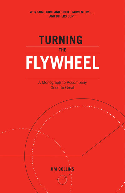 Turning the Flywheel: A Monograph to Accompany Good to Great (Good to Great, 6)