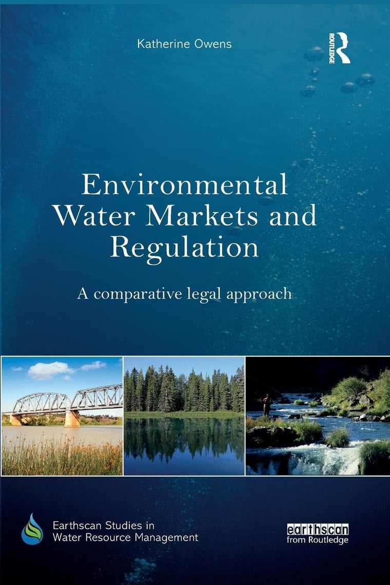 Environmental Water Markets and Regulation: A comparative legal approach (Earthscan Studies in Water Resource Management)