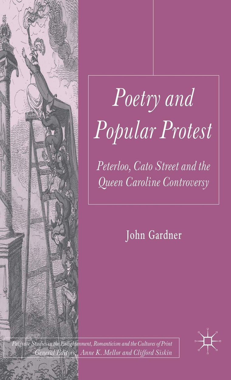 Poetry and Popular Protest: Peterloo, Cato Street and the Queen Caroline Controversy (Palgrave Studies in the Enlightenment, Romanticism and Cultures of Print)