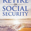You CAN RETIRE On Social Security (Scandlen Sustainable Wealth Series)