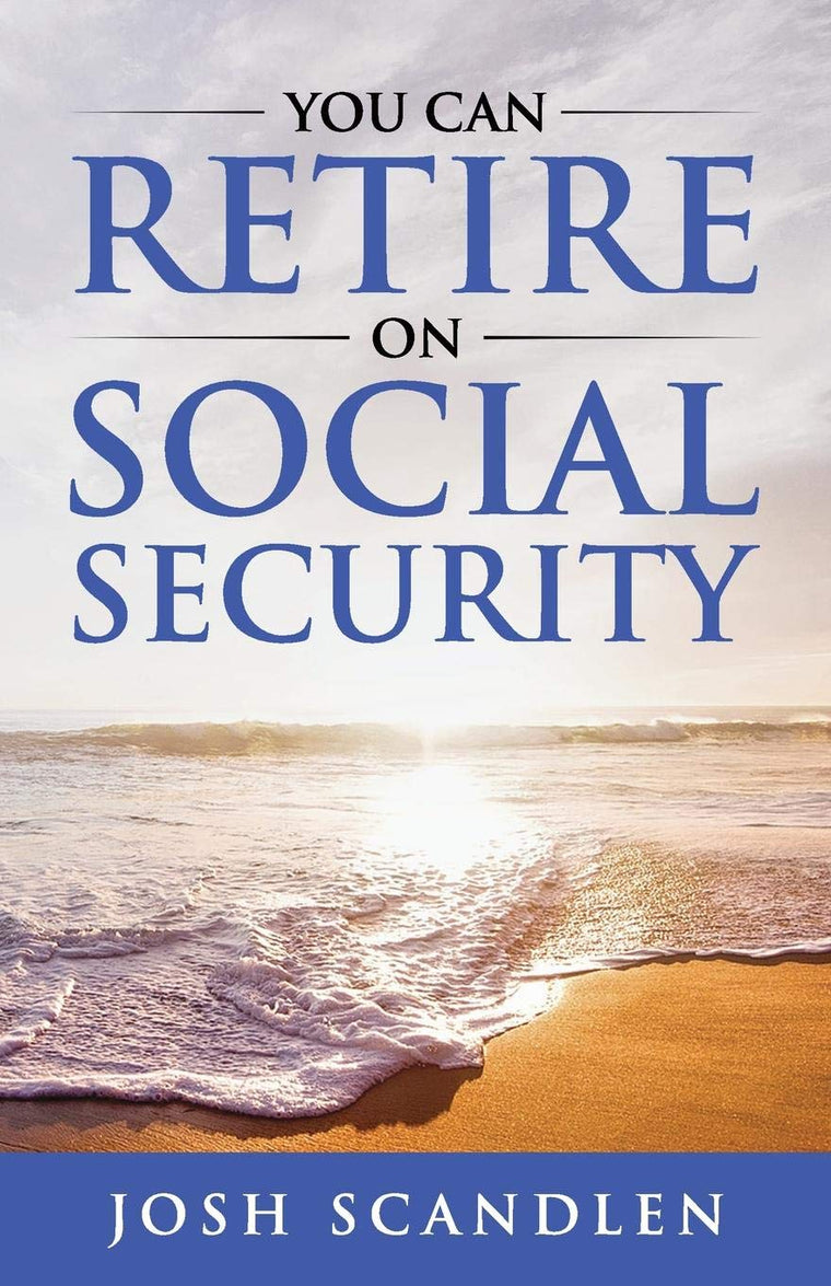 You CAN RETIRE On Social Security (Scandlen Sustainable Wealth Series)