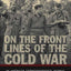 On the Front Lines of the Cold War: An American Correspondent's Journal from the Chinese Civil War to the Cuban Missile Crisis and Vietnam (From Our Own Correspondent)
