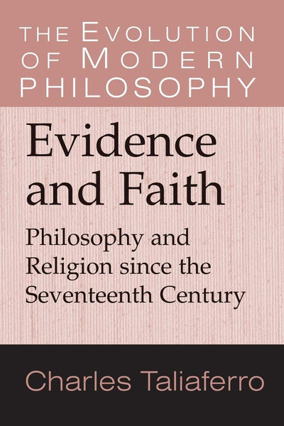 Evidence and Faith: Philosophy and Religion since the Seventeenth Century (The Evolution of Modern Philosophy)