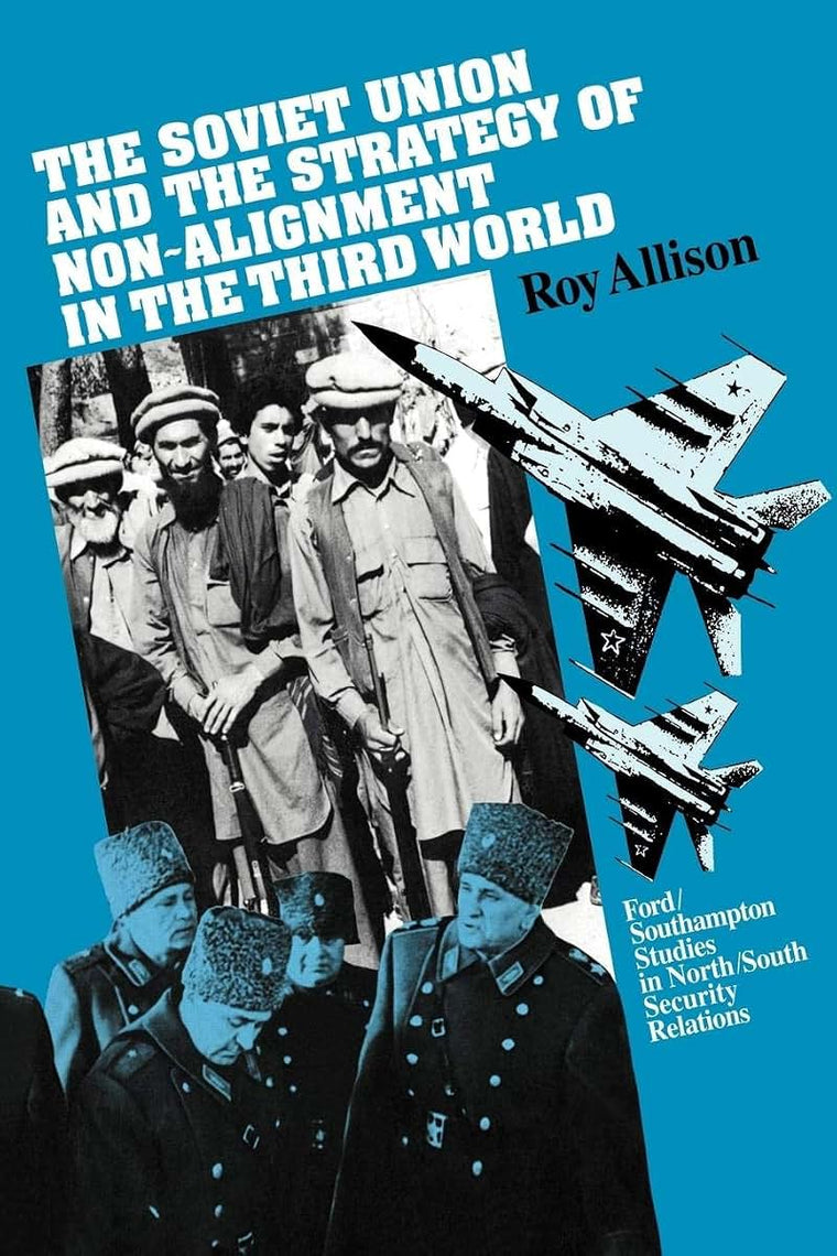The Soviet Union and the Strategy of Non-Alignment in the Third World (Ford/Southampton Studies in North/South Security Relations)