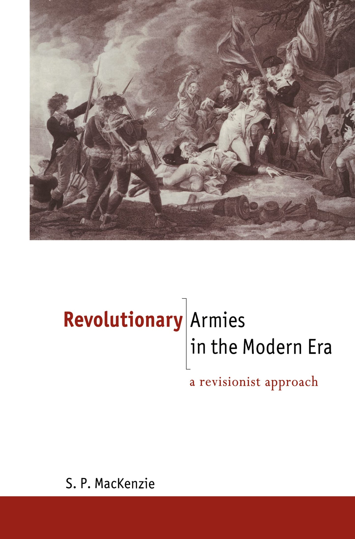 Revolutionary Armies in the Modern Era: A Revisionist Approach (The New International History)