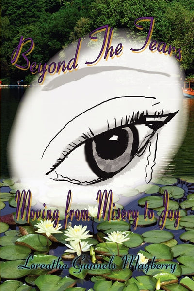 Beyond The Tears: Moving from Misery to Joy