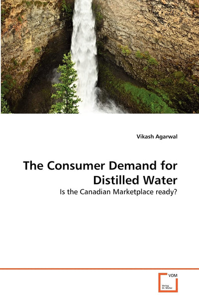 The Consumer Demand for Distilled Water: Is the Canadian Marketplace ready? (German Edition)