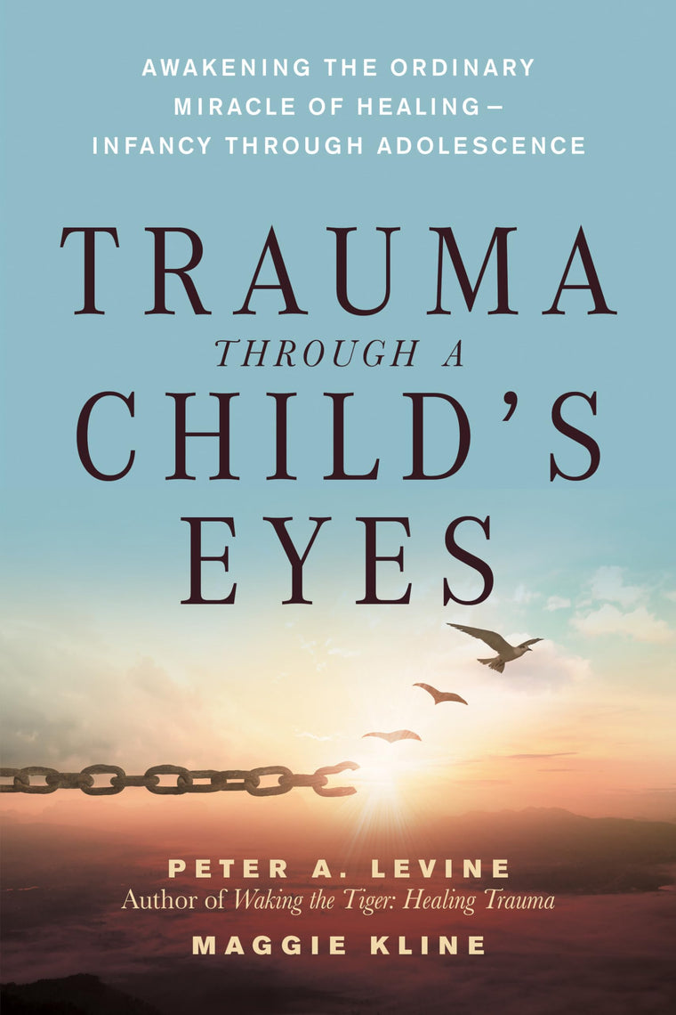 Trauma Through a Child's Eyes: Awakening the Ordinary Miracl