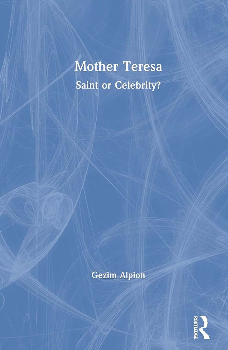 Mother Teresa: Saint or Celebrity?