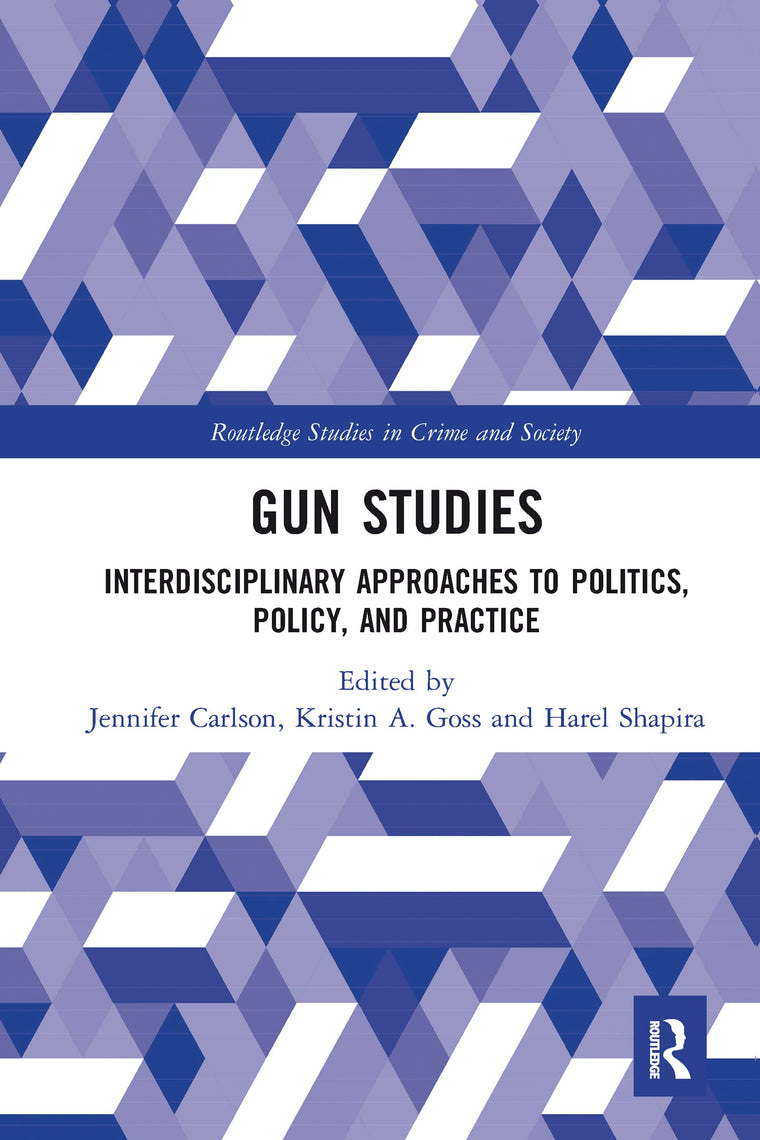 Gun Studies (Routledge Studies in Crime and Society)