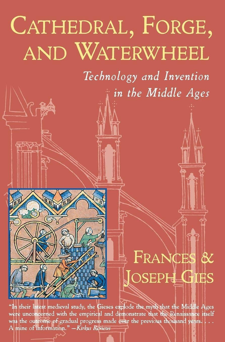 Cathedral, Forge and Waterwheel: Technology and Invention in