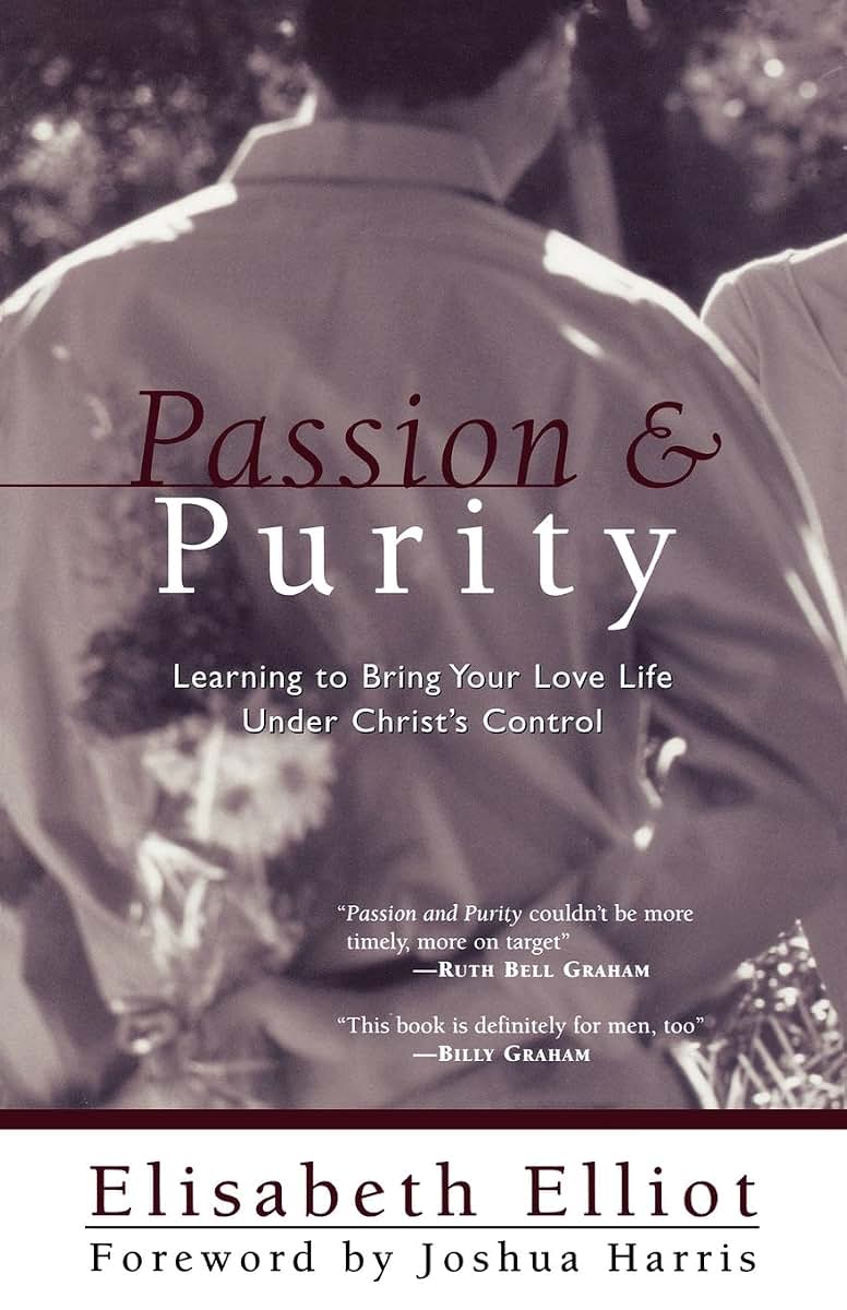 Passion and Purity: Learning to Bring Your Love Life Under Christ's Control