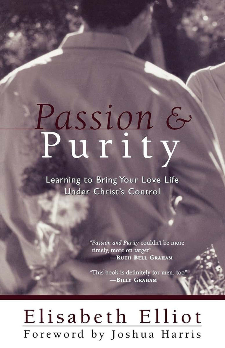 Passion and Purity: Learning to Bring Your Love Life Under Christ's Control