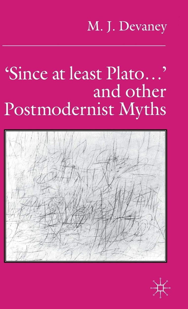 Since at least Plato  and Other Postmodernist Myths