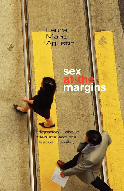 Sex at the Margins: Migration, Labour Markets and the Rescue Industry