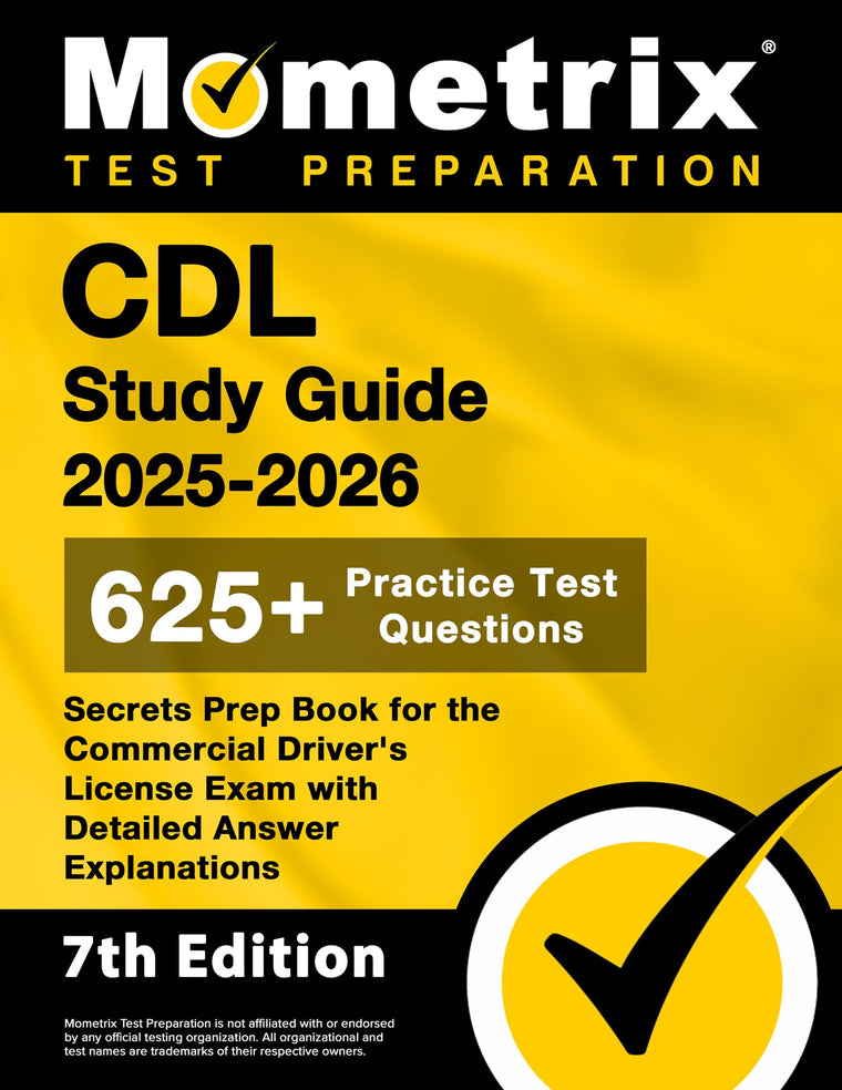 CDL Study Guide 2025-2026 - 625+ Practice Test Questions, Secrets Prep Book for the Commercial Driver's License Exam with Detailed Answer Explanations: [7th Edition]