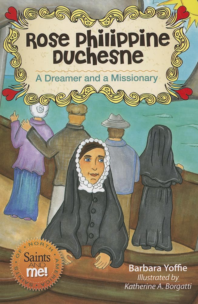 Rose Philippine Duchesne: A Dreamer and a Missionary (Saints and Me!)