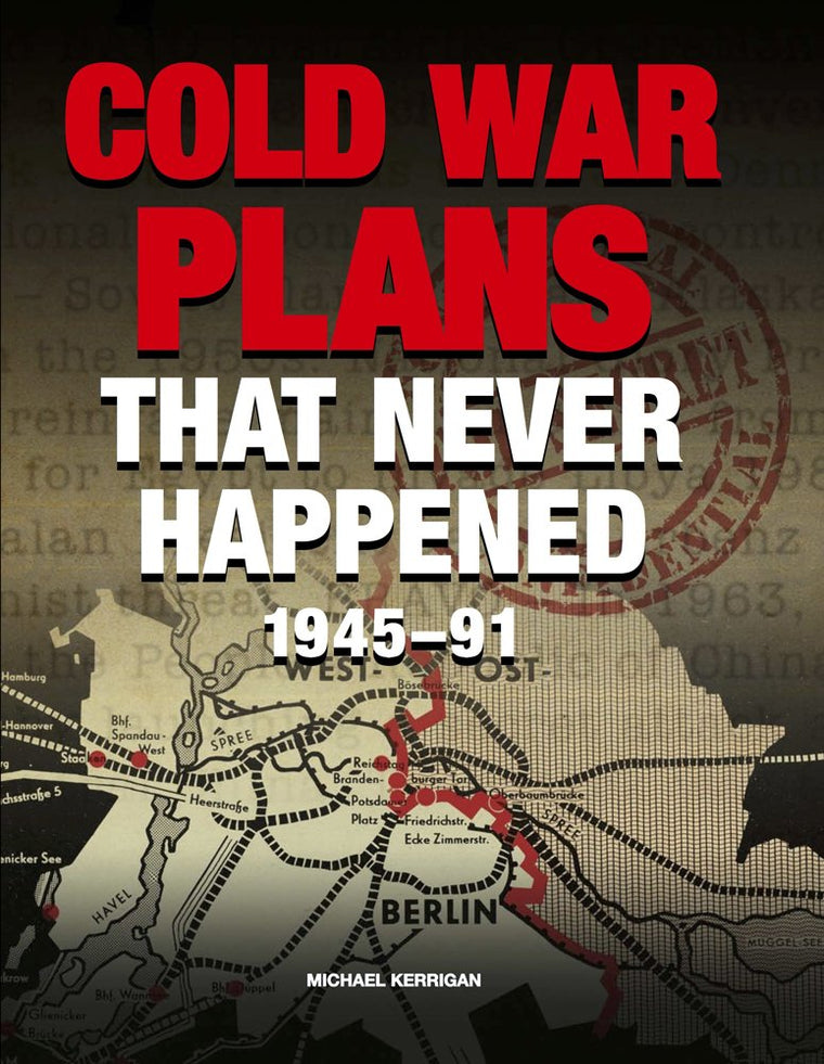 Cold War Plans That Never Happened: 1945-91