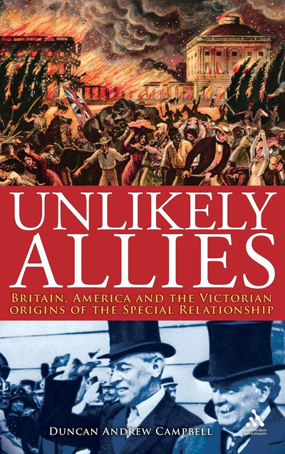 Unlikely Allies: Britain, America and the Victorian Origins of the Special Relationship (Hambledon Continuum)