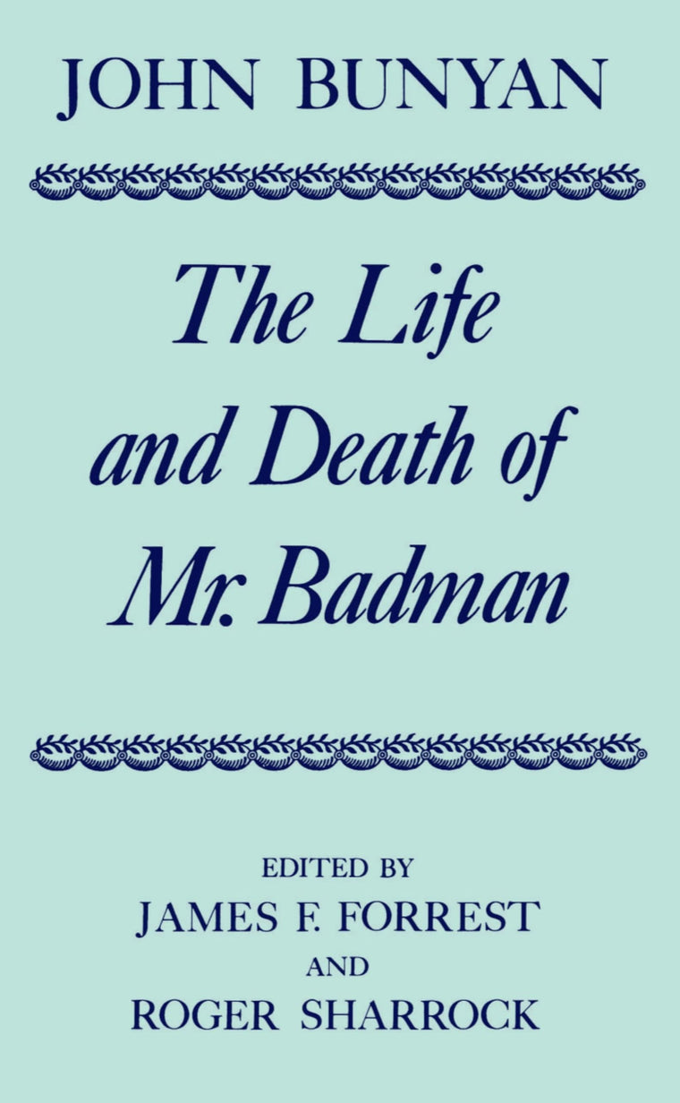The Life and Death of Mr. Badman: Presented to the World in a Familiar Dialogue between Mr. Wiseman and Mr. Attentive (c OET t Oxford English Texts)