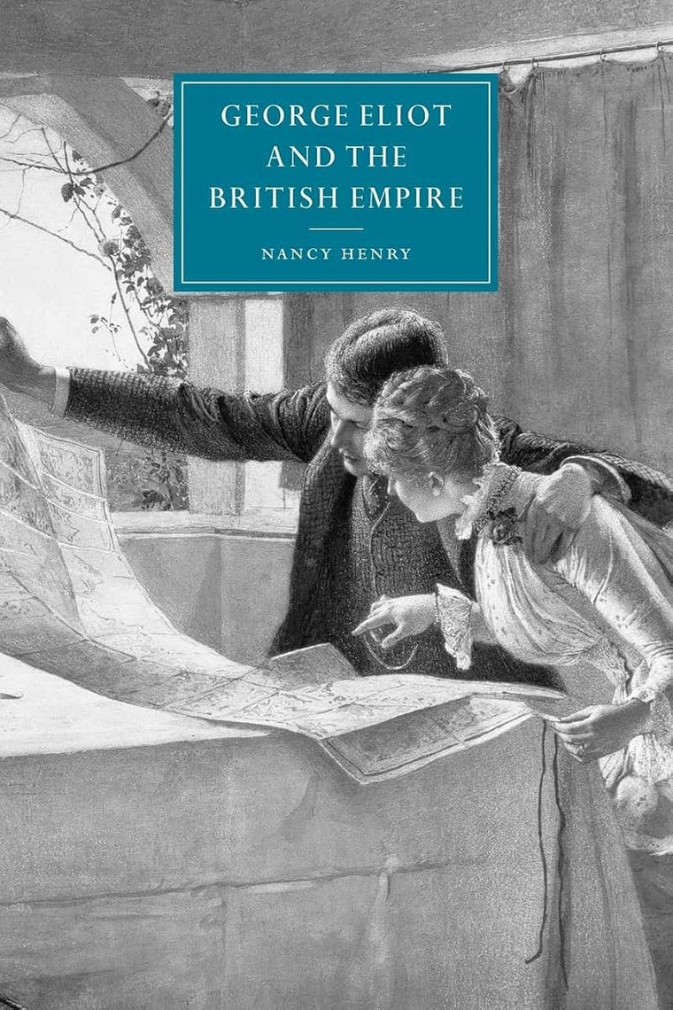 George Eliot and the British Empire (Cambridge Studies in Nineteenth-Century Literature and Culture, Series Number 34)