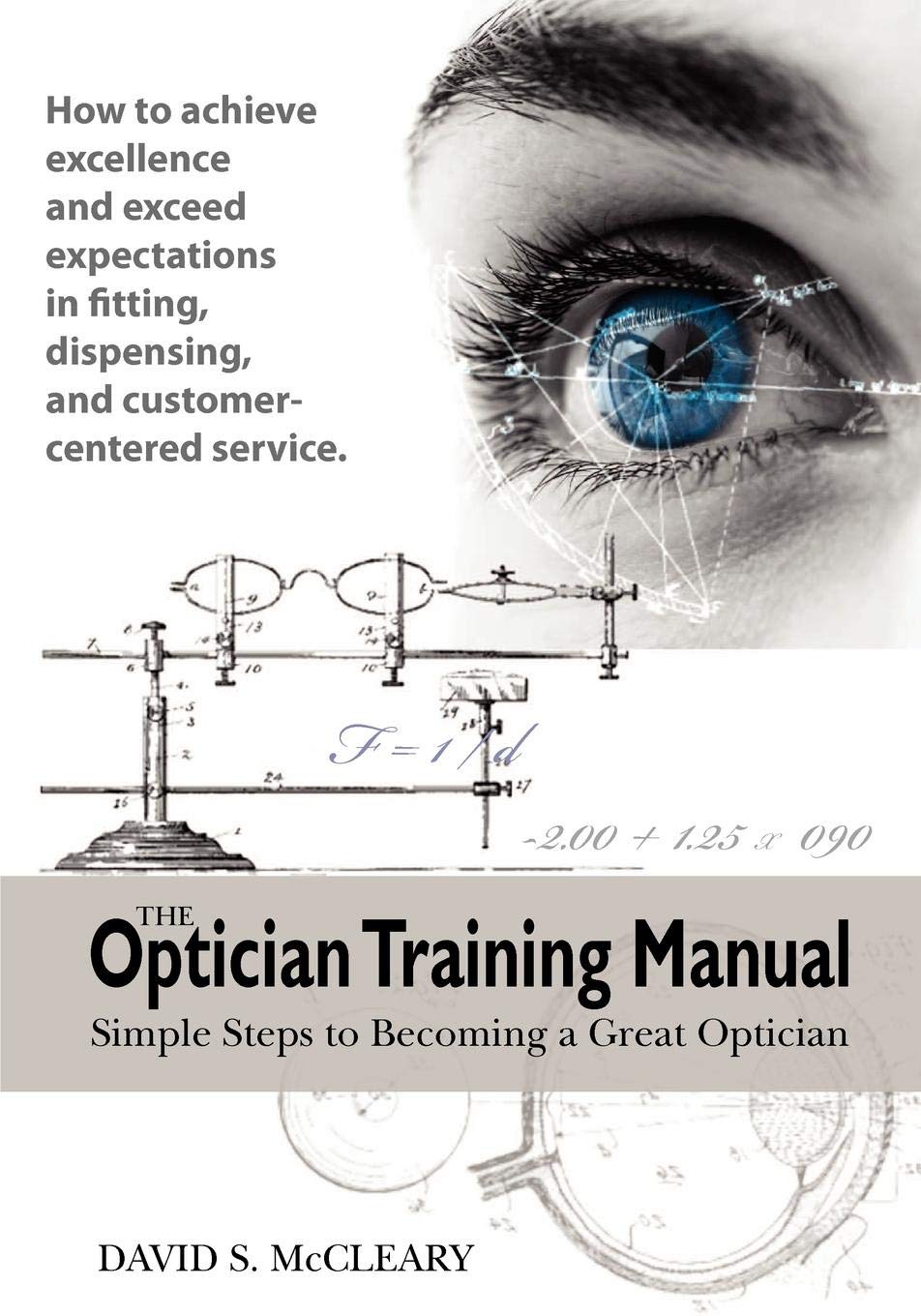 The Optician Training Manual: Simple Steps to Becoming a Great Optician