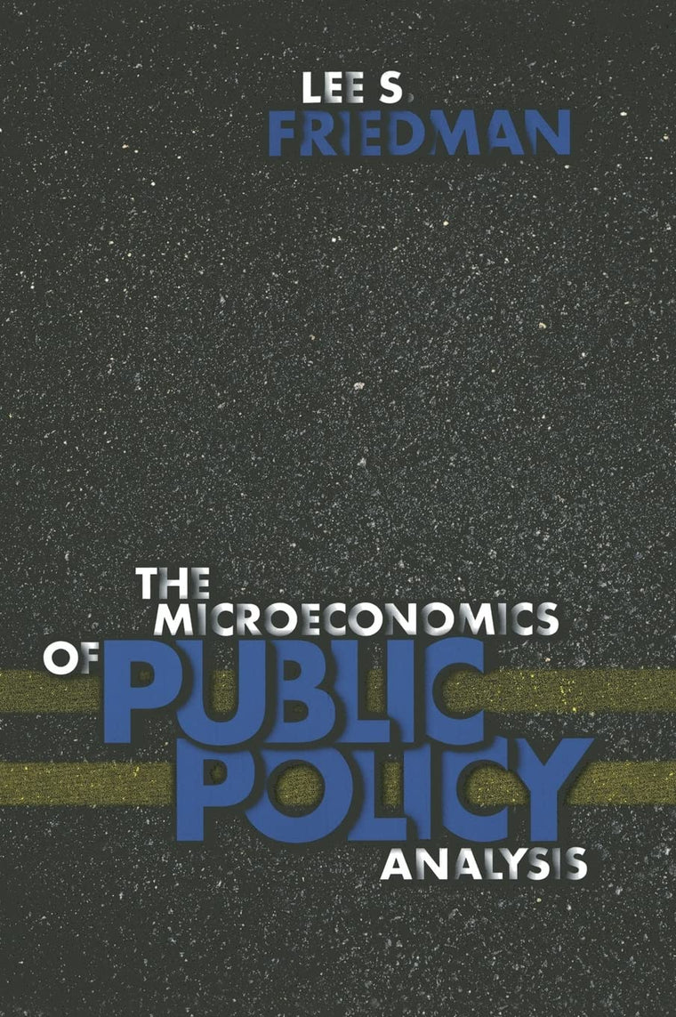 The Microeconomics of Public Policy Analysis by Friedman, Le