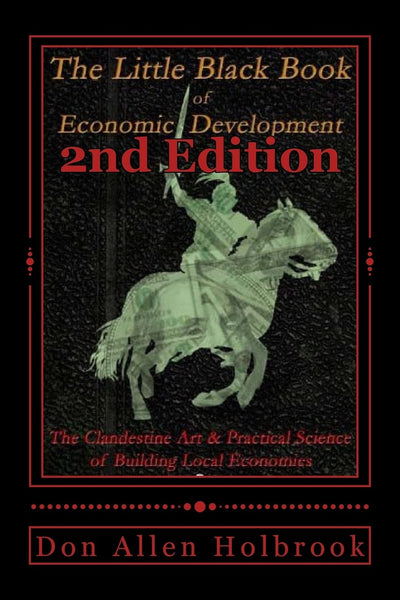 Little Black Book of Economic Development, 2nd Edition: The Clandestine Art and Practical Science of Building Local Economies