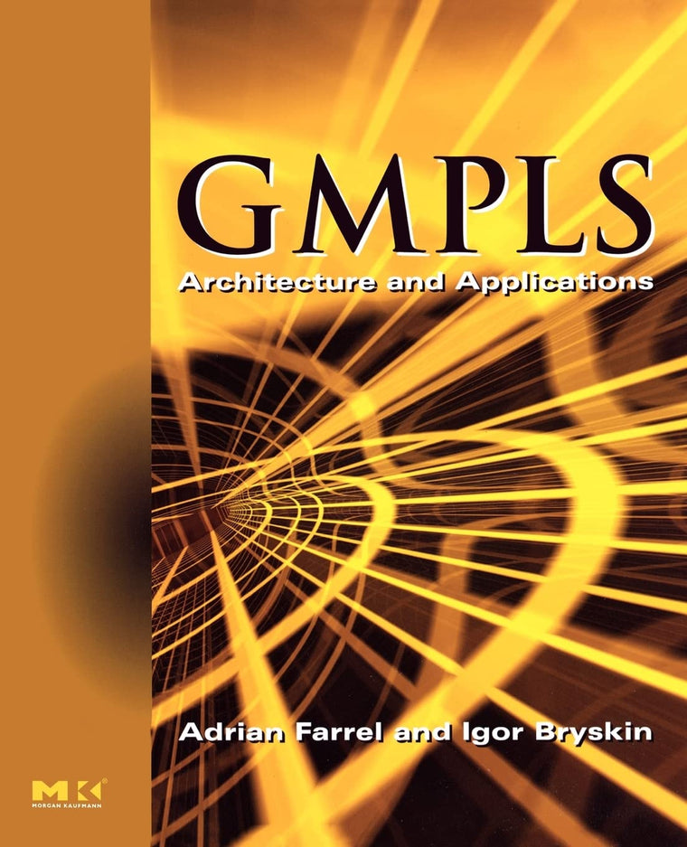 GMPLS: Architecture and Applications (The Morgan Kaufmann Series in Networking)