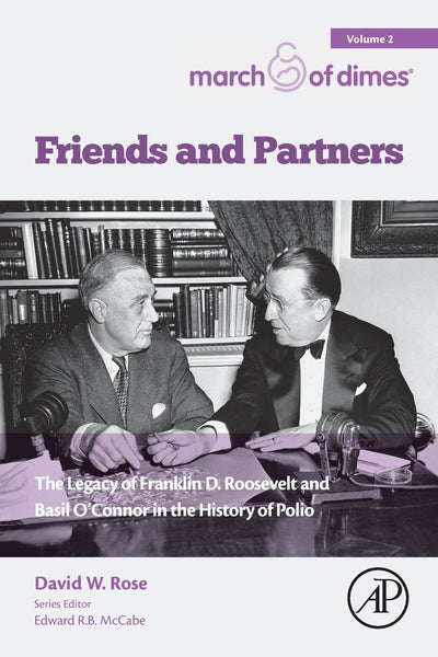 Friends and Partners: The Legacy of Franklin D. Roosevelt and Basil OConnor in the History of Polio