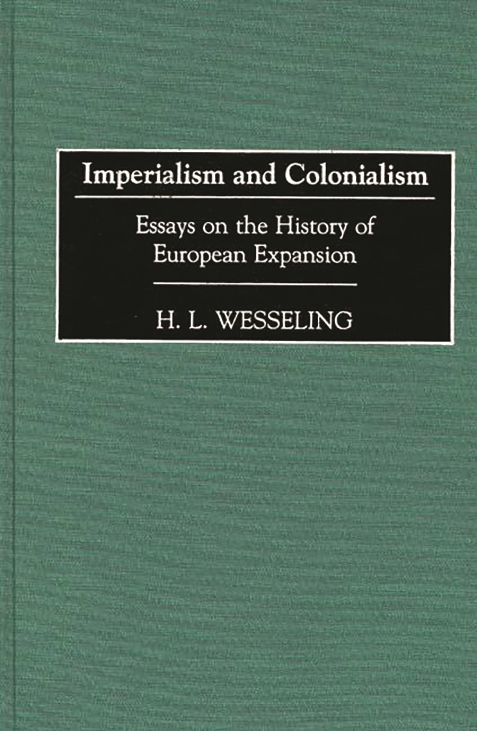 Imperialism and Colonialism: Essays on the History of European Expansion (Contributions in Comparative Colonial Studies)